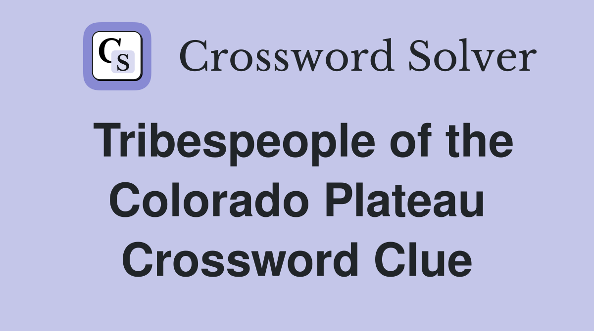 Tribespeople of the Colorado Plateau Crossword Clue