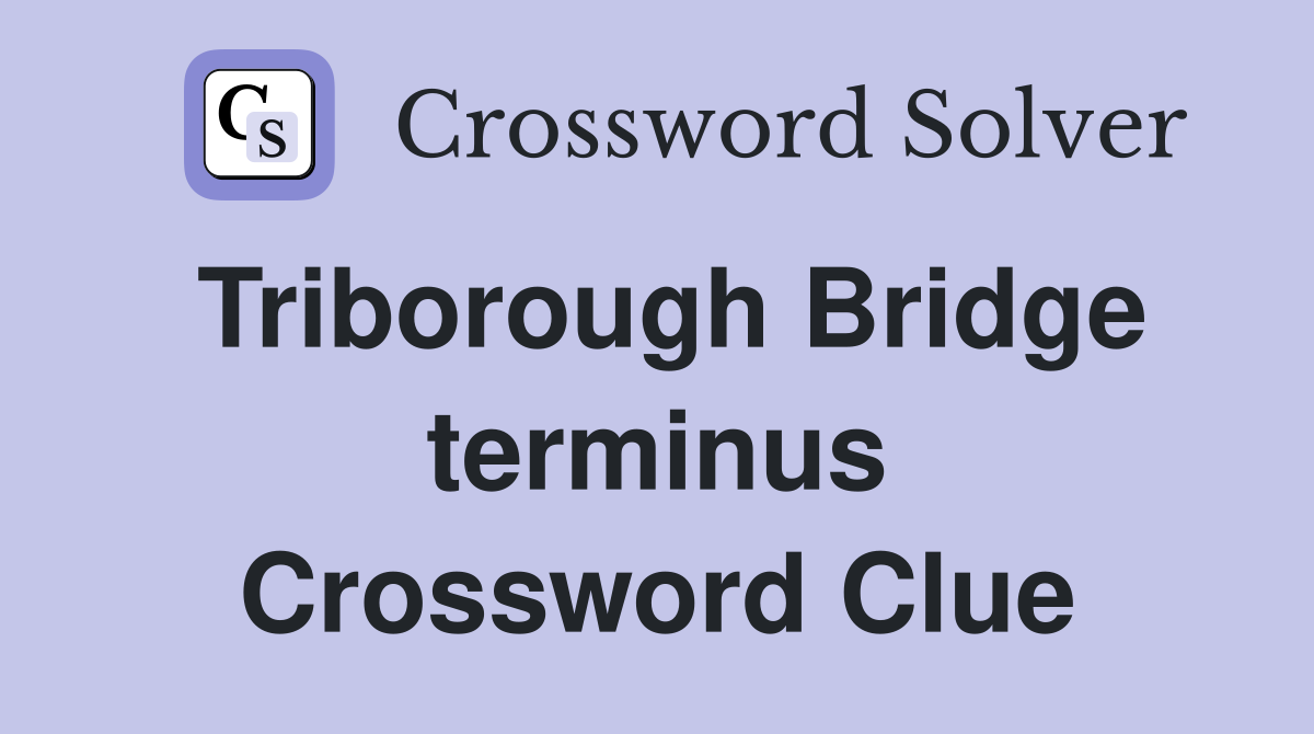 Triborough Bridge terminus Crossword Clue