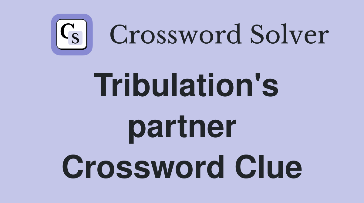 Tribulation's partner Crossword Clue