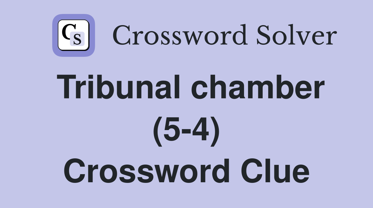 Tribunal chamber (5-4) Crossword Clue