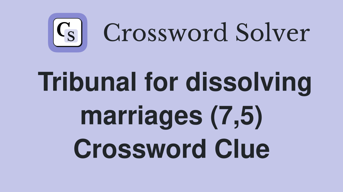 Tribunal for dissolving marriages (7,5) Crossword Clue