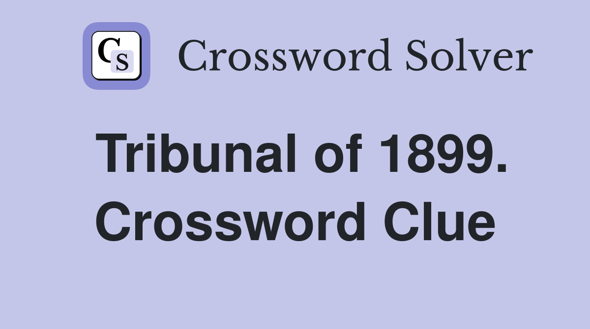 Tribunal of 1899. Crossword Clue