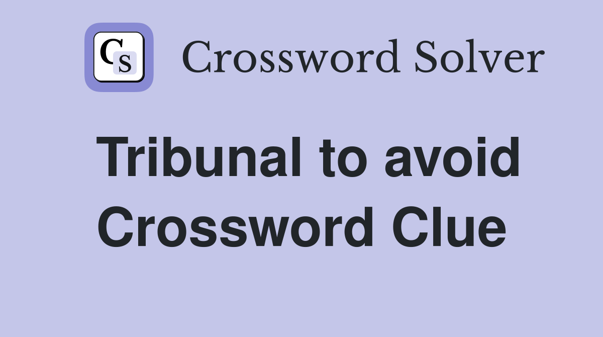 Tribunal to avoid Crossword Clue