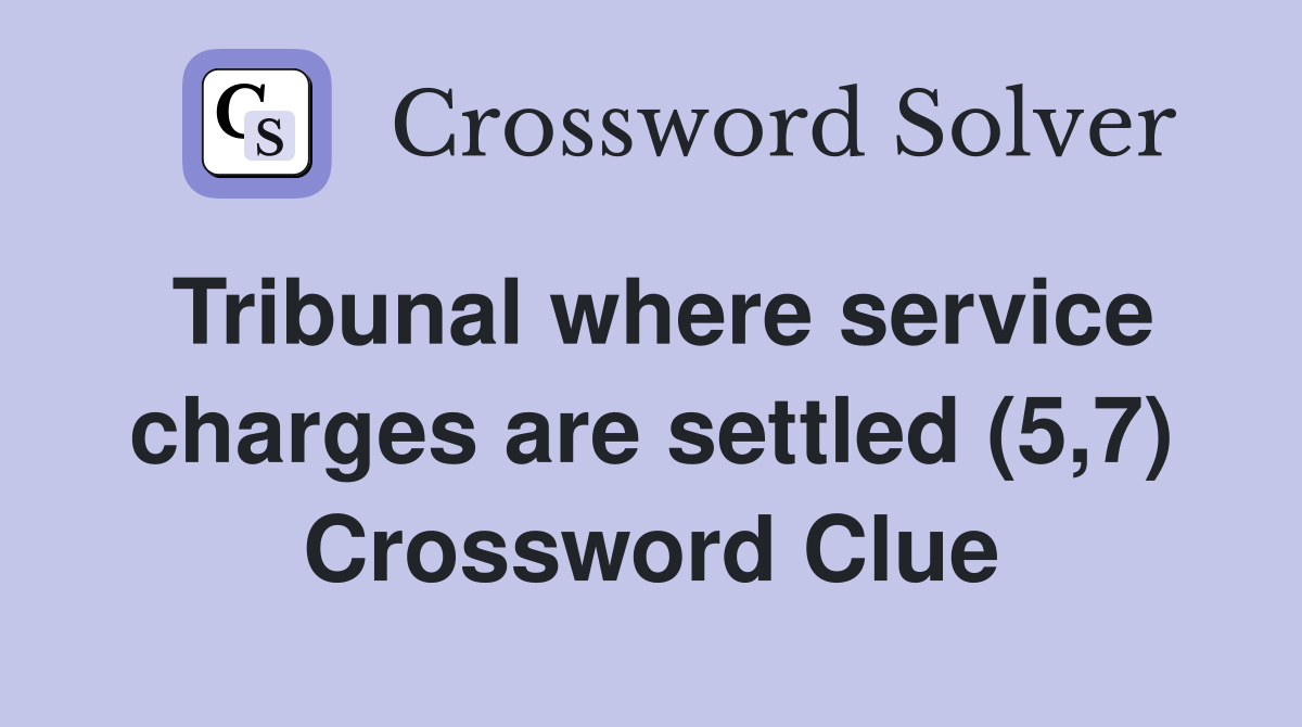 Tribunal where service charges are settled (5,7) Crossword Clue