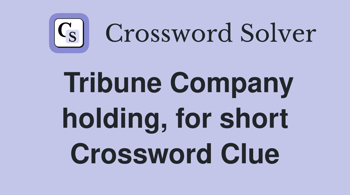 Tribune Company holding, for short Crossword Clue