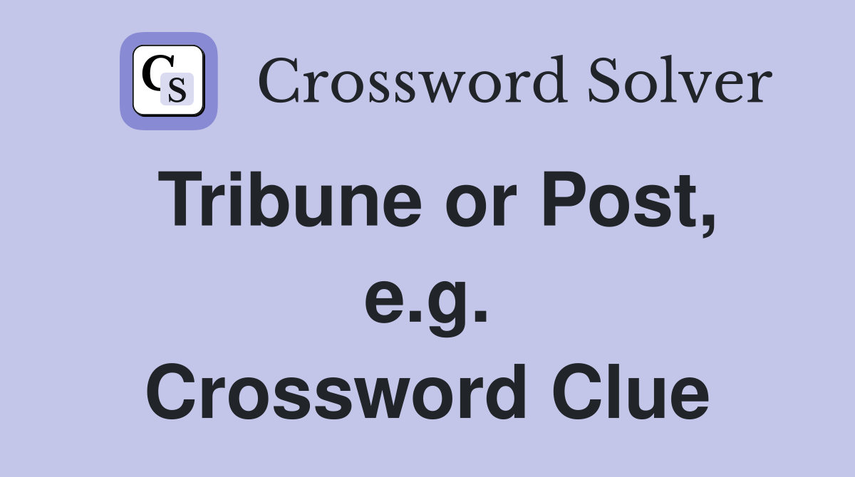 Tribune or Post, e.g. Crossword Clue