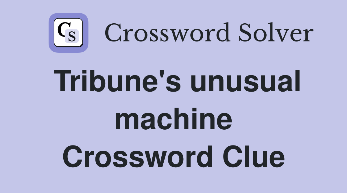 Tribune's unusual machine Crossword Clue
