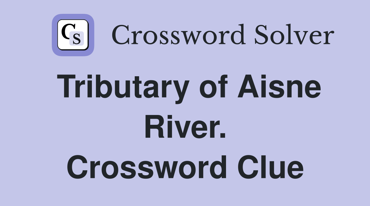 Tributary of Aisne River. Crossword Clue