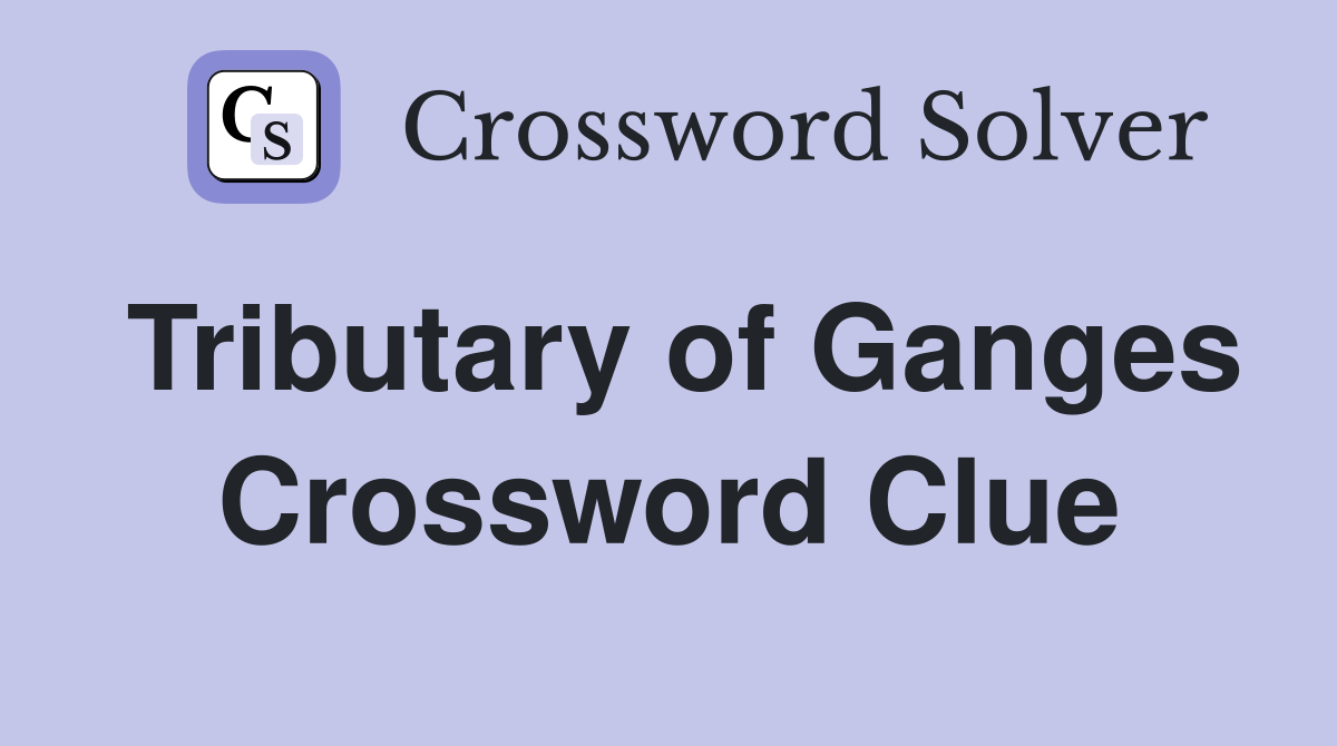 Tributary of Ganges Crossword Clue
