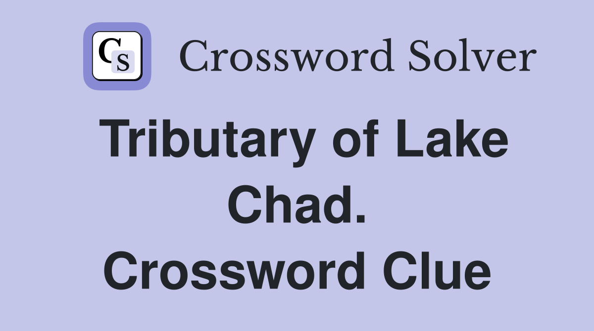 Tributary of Lake Chad. Crossword Clue