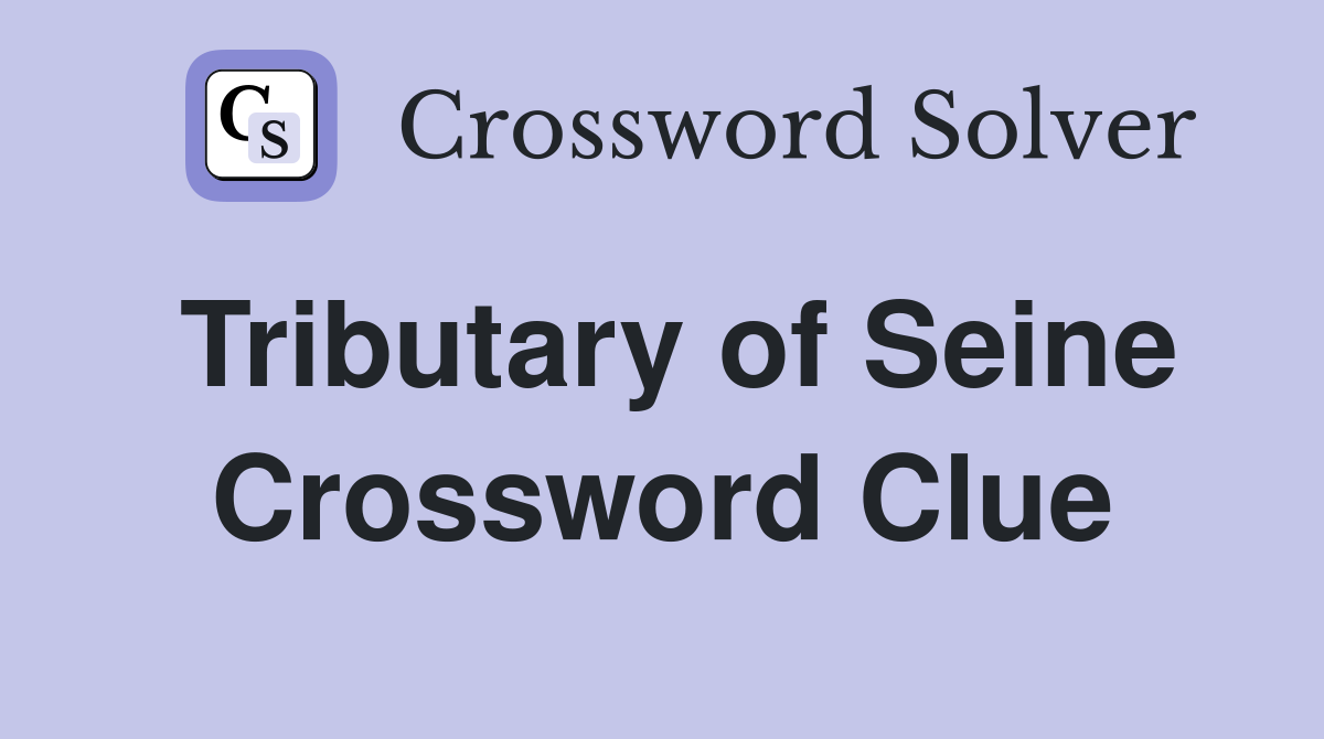 Tributary of Seine Crossword Clue