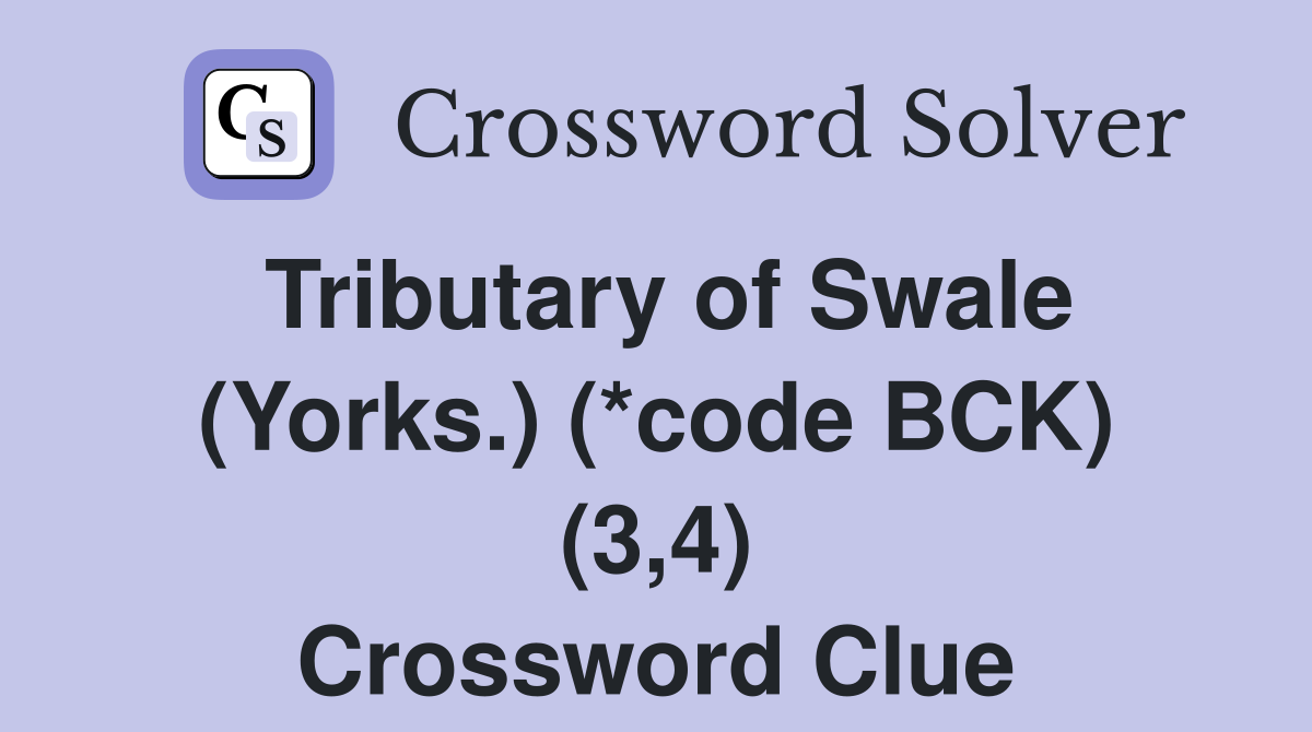 Tributary of Swale (Yorks.) (*code BCK) (3,4) Crossword Clue