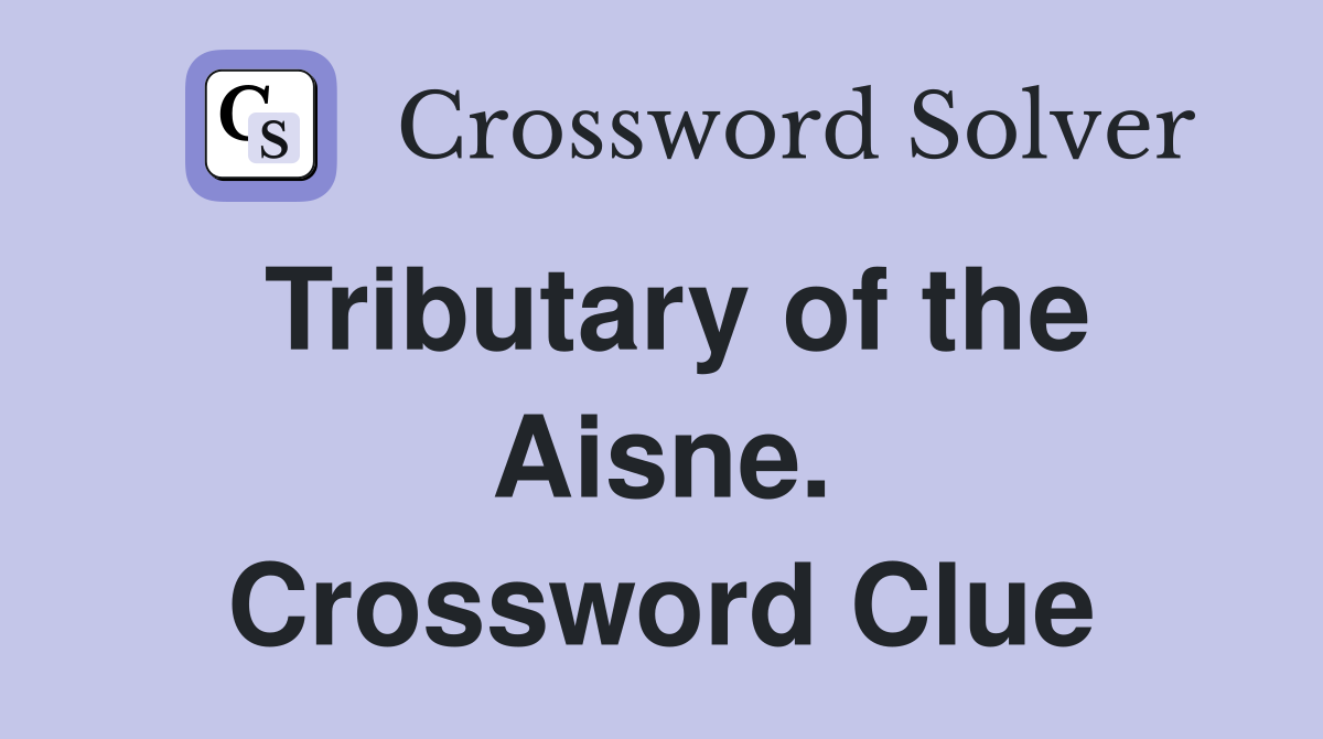 Tributary of the Aisne. Crossword Clue