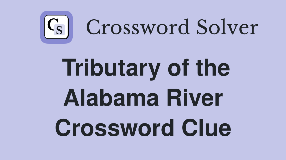 Tributary of the Alabama River Crossword Clue