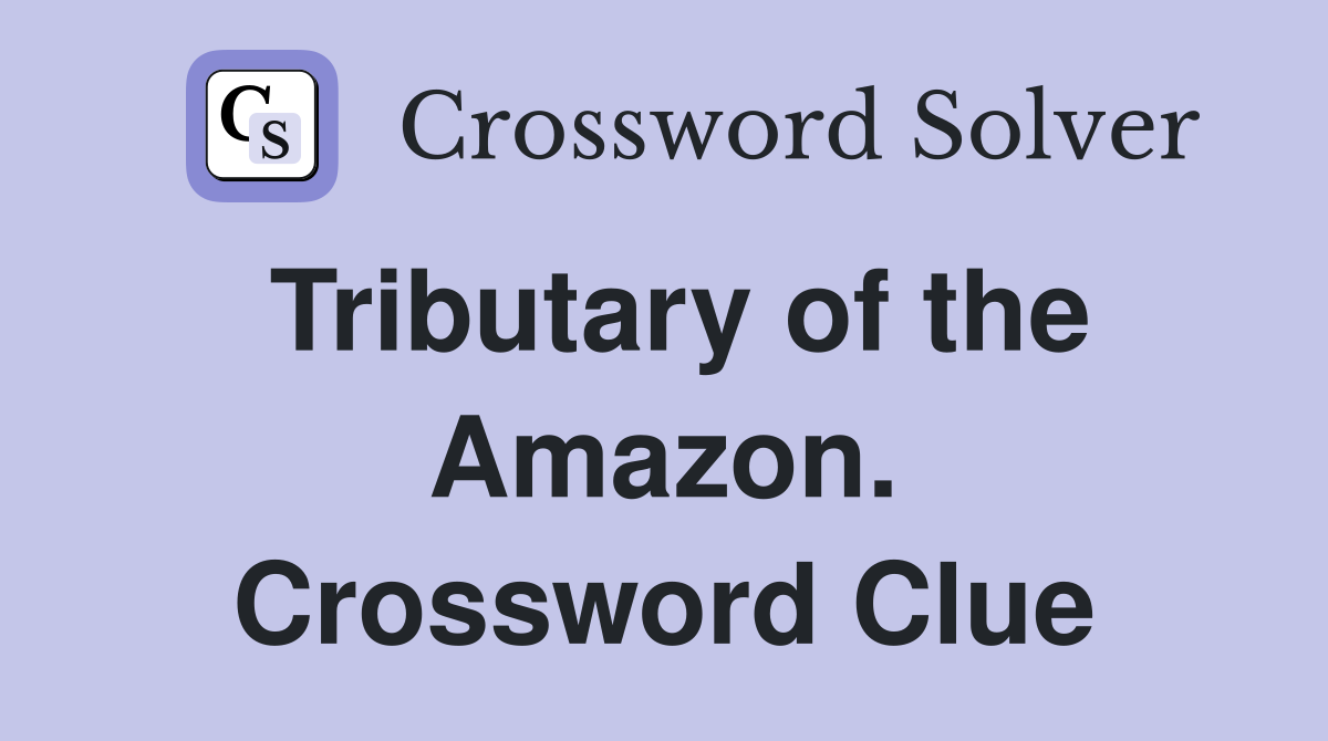 Tributary of the Amazon. Crossword Clue