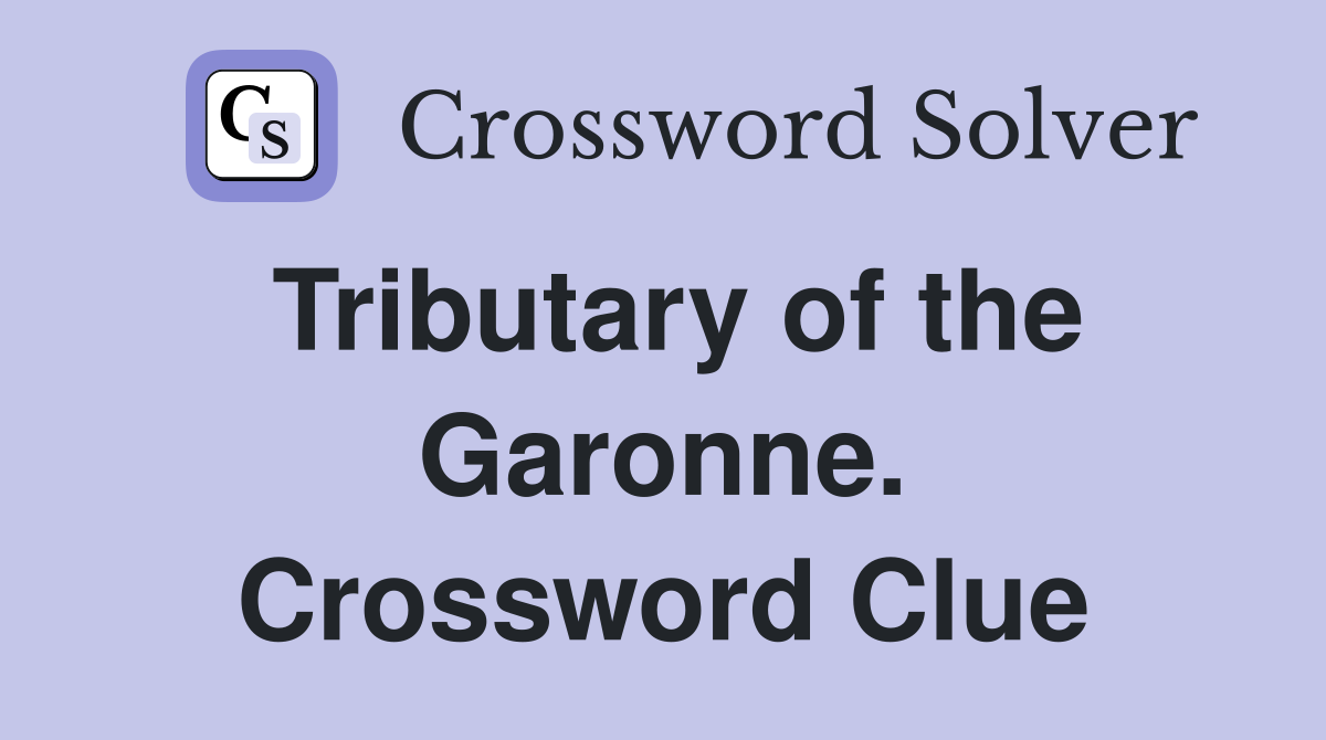 Tributary of the Garonne. Crossword Clue