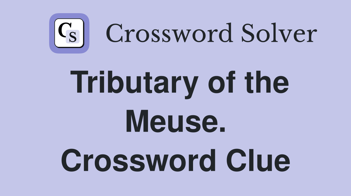 Tributary of the Meuse. Crossword Clue