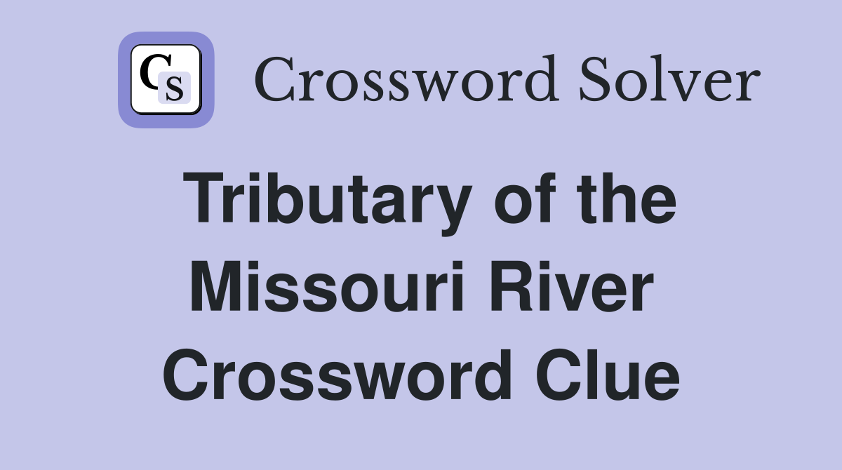 Tributary of the Missouri River Crossword Clue