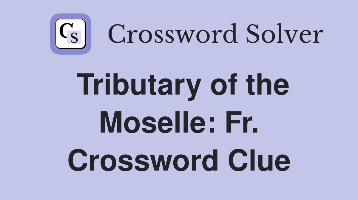 Tributary of the Moselle: Fr. Crossword Clue