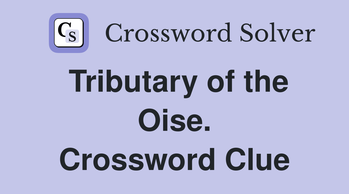 Tributary of the Oise. Crossword Clue