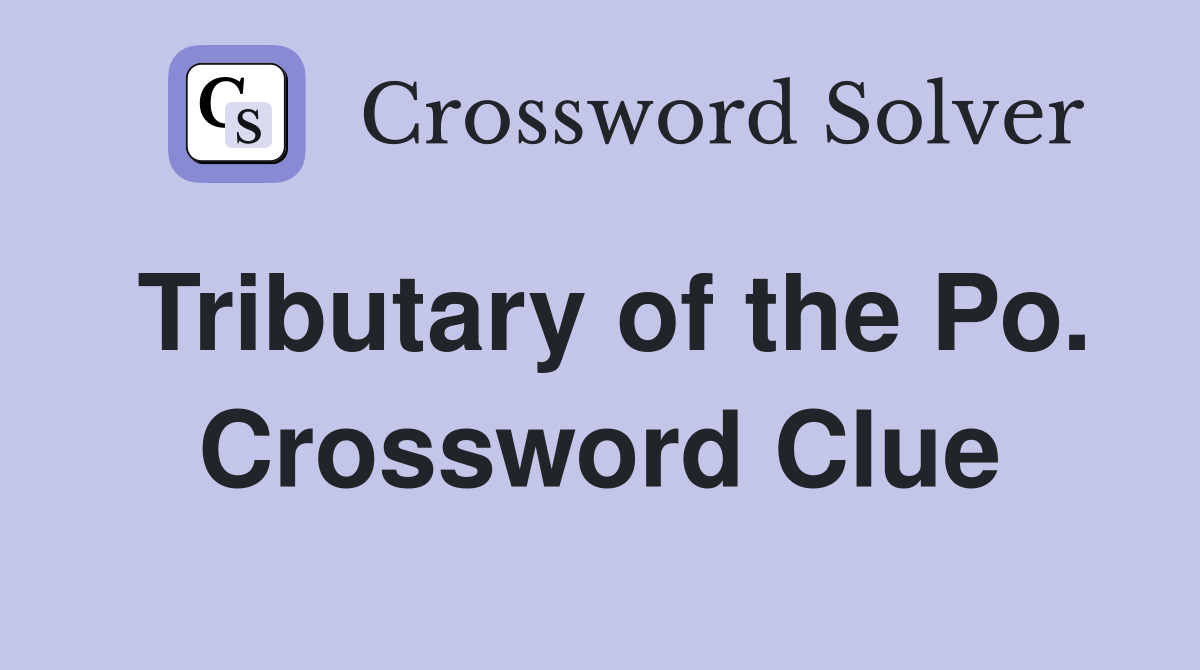 Tributary of the Po. Crossword Clue