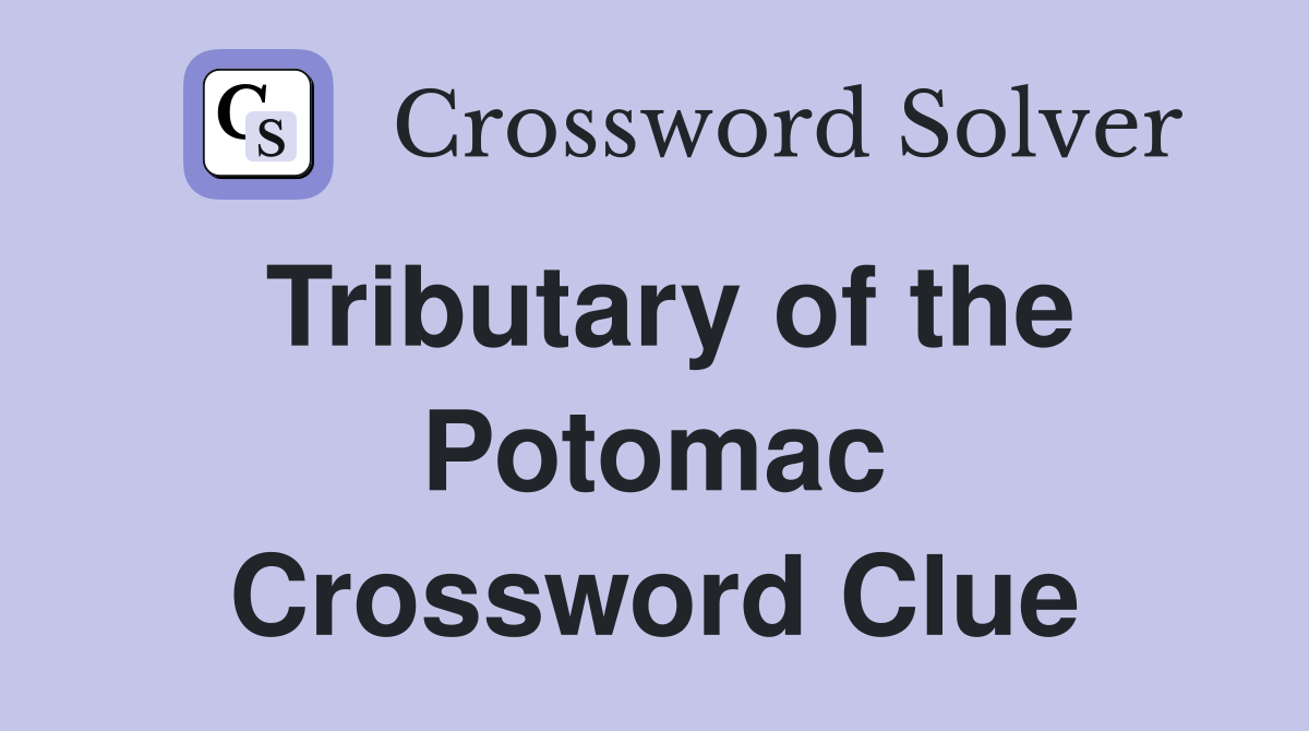 Tributary of the Potomac Crossword Clue