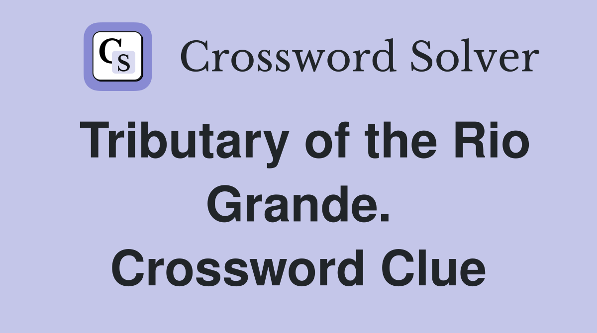 Tributary of the Rio Grande. Crossword Clue