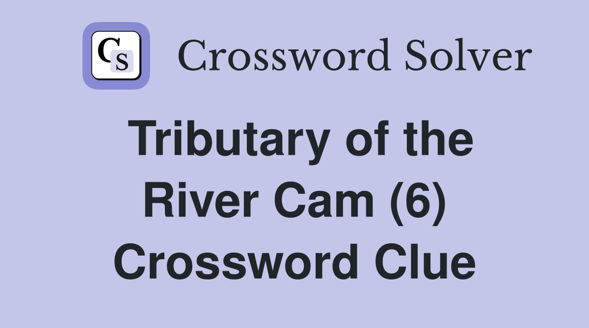 Tributary of the River Cam (6) Crossword Clue