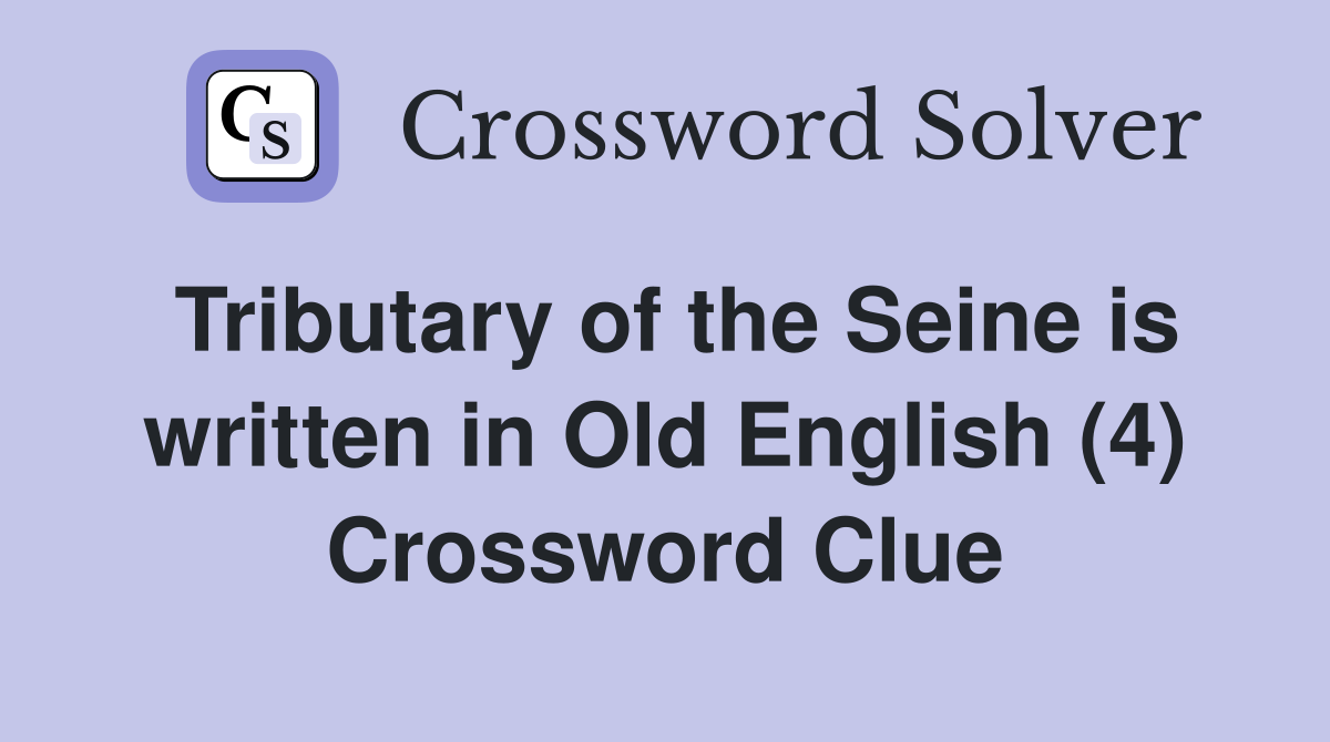 Tributary of the Seine is written in Old English (4) Crossword Clue