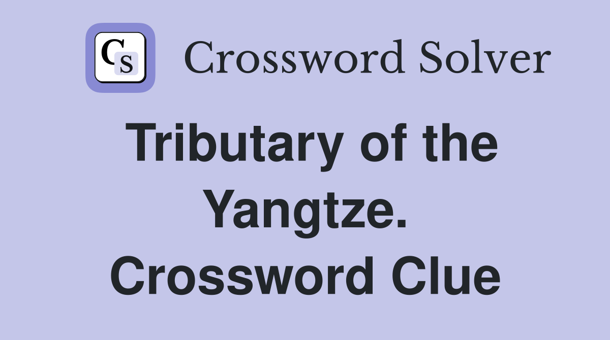Tributary of the Yangtze. Crossword Clue