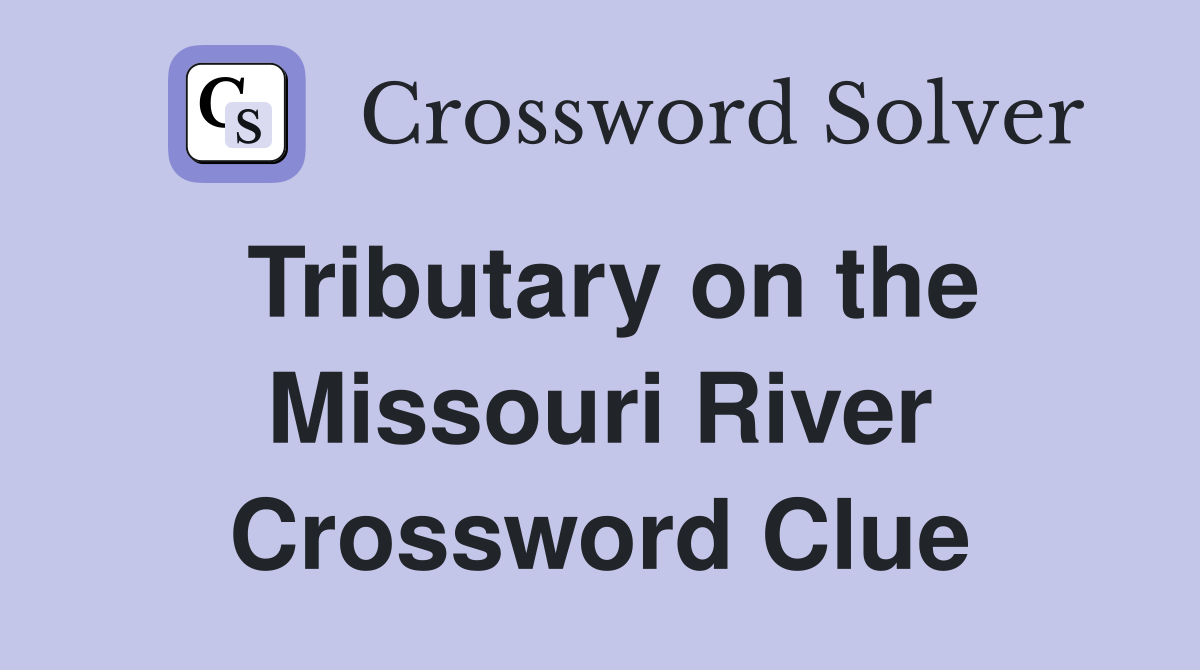 Tributary on the Missouri River Crossword Clue