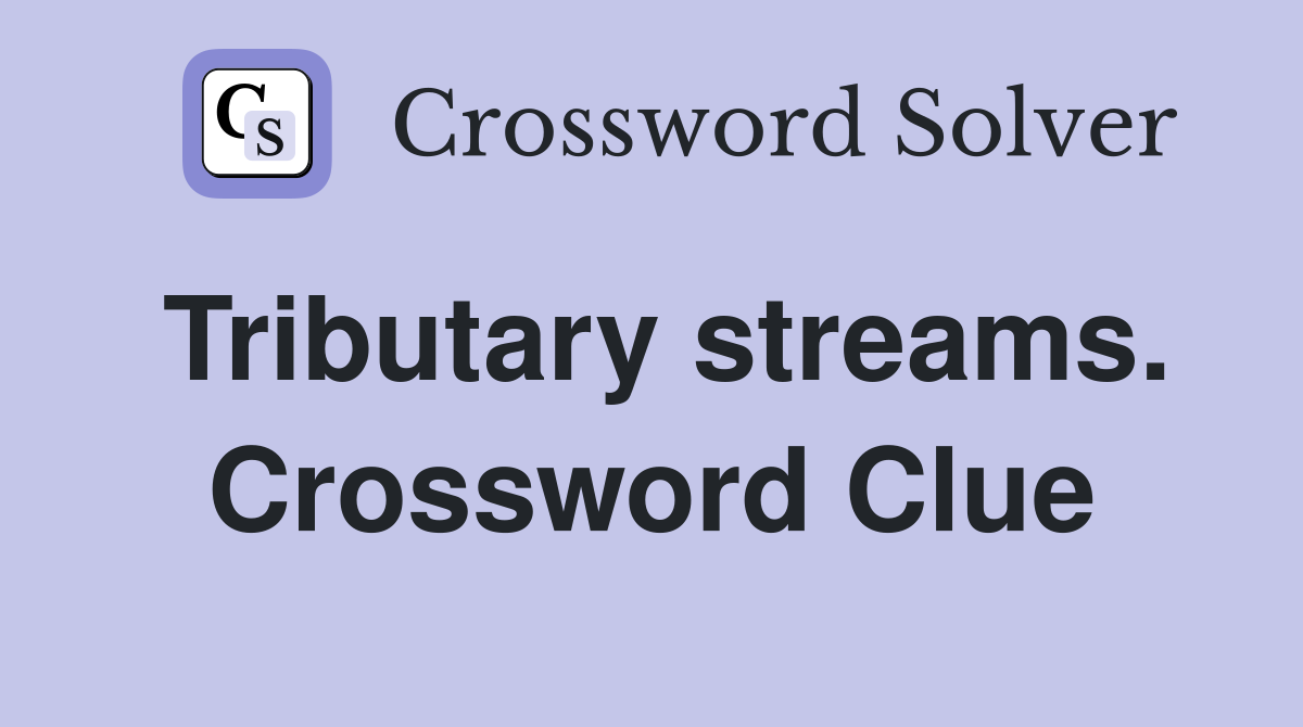 Tributary streams. Crossword Clue