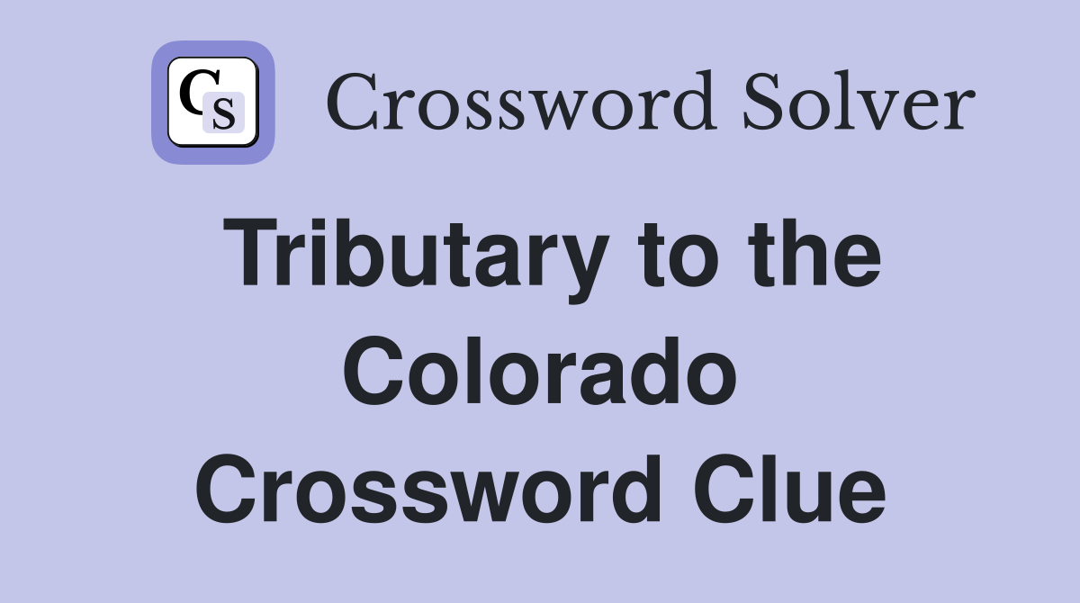 Tributary to the Colorado Crossword Clue