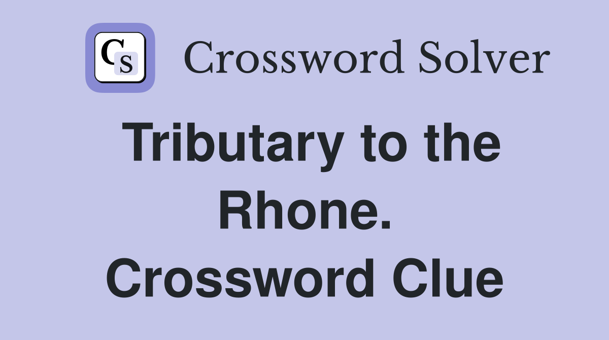 Tributary to the Rhone. Crossword Clue
