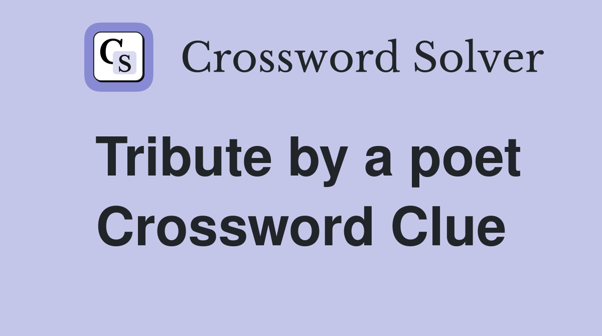 Tribute by a poet Crossword Clue