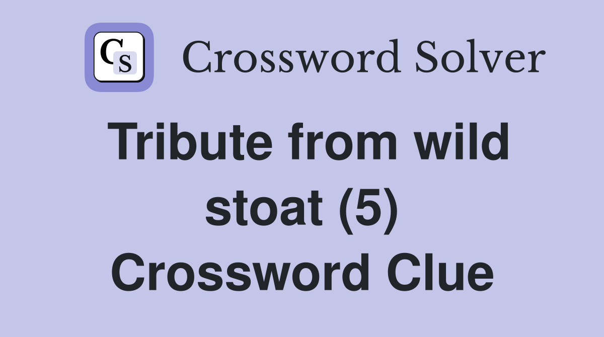 Tribute from wild stoat (5) Crossword Clue