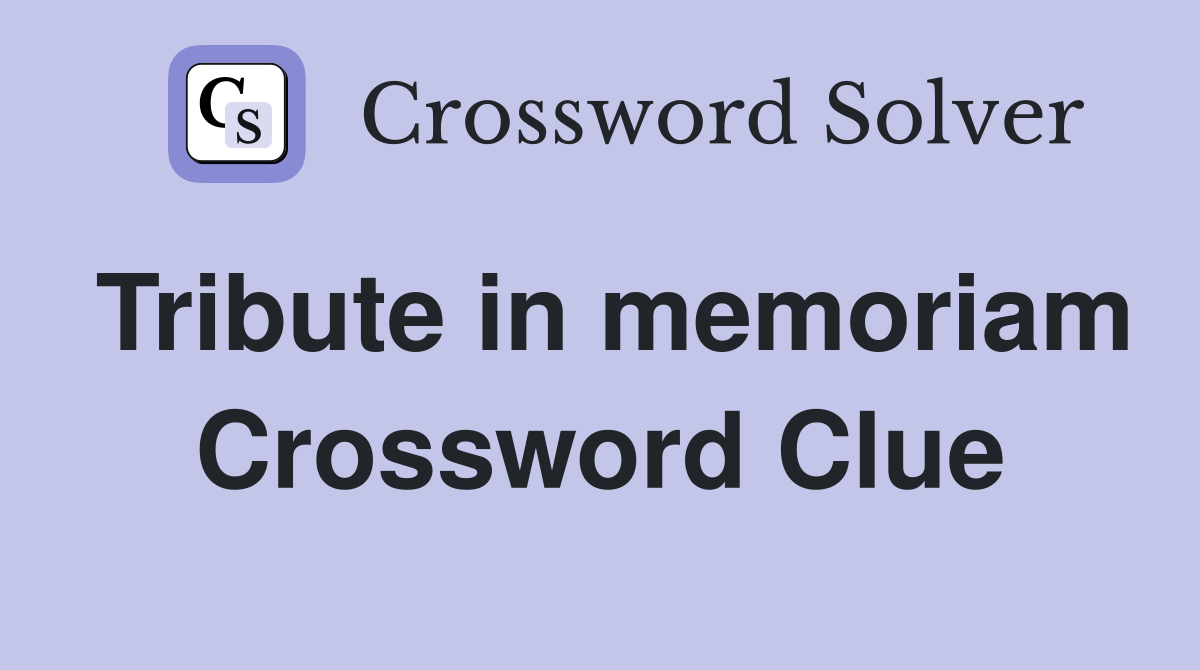 Tribute in memoriam Crossword Clue