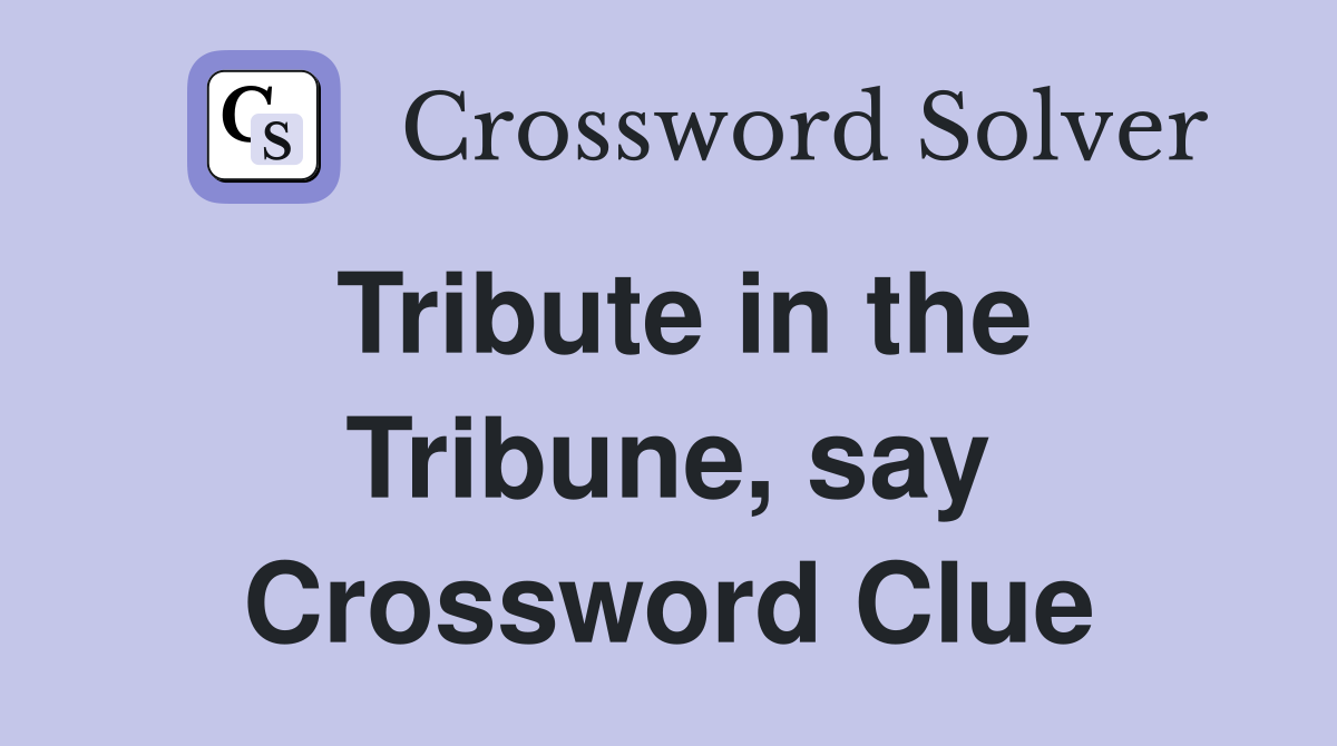 Tribute in the Tribune, say Crossword Clue