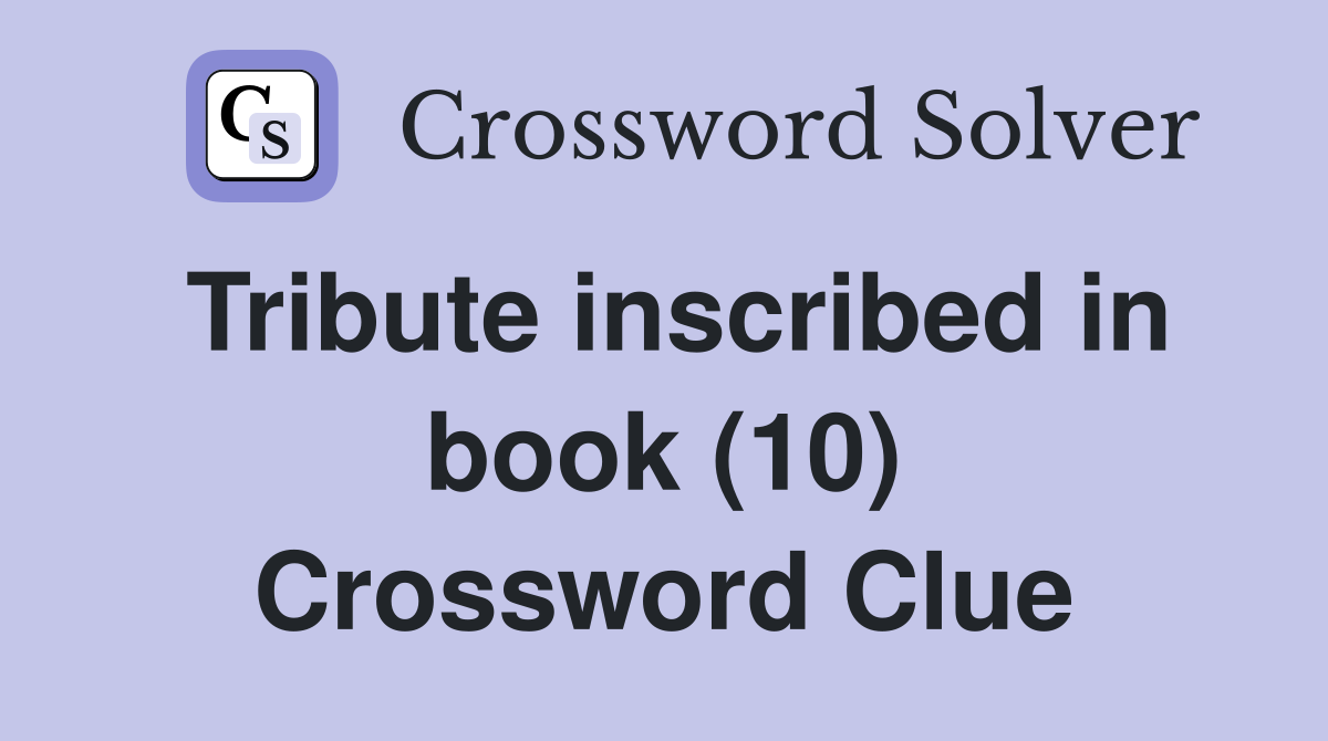 Tribute inscribed in book (10) Crossword Clue