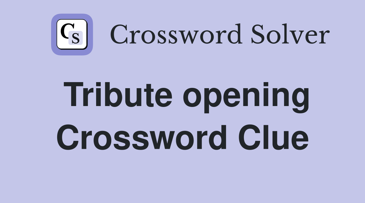 Tribute opening Crossword Clue