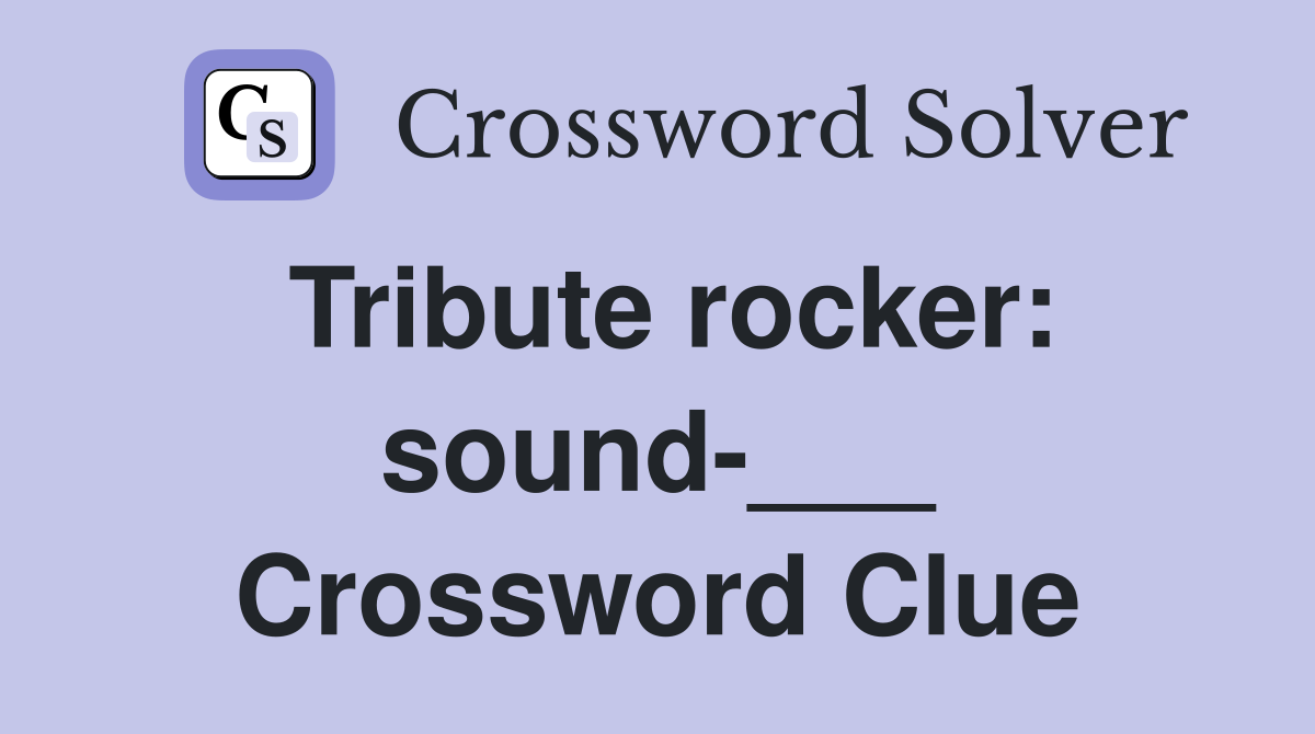 Tribute rocker: sound-___ Crossword Clue