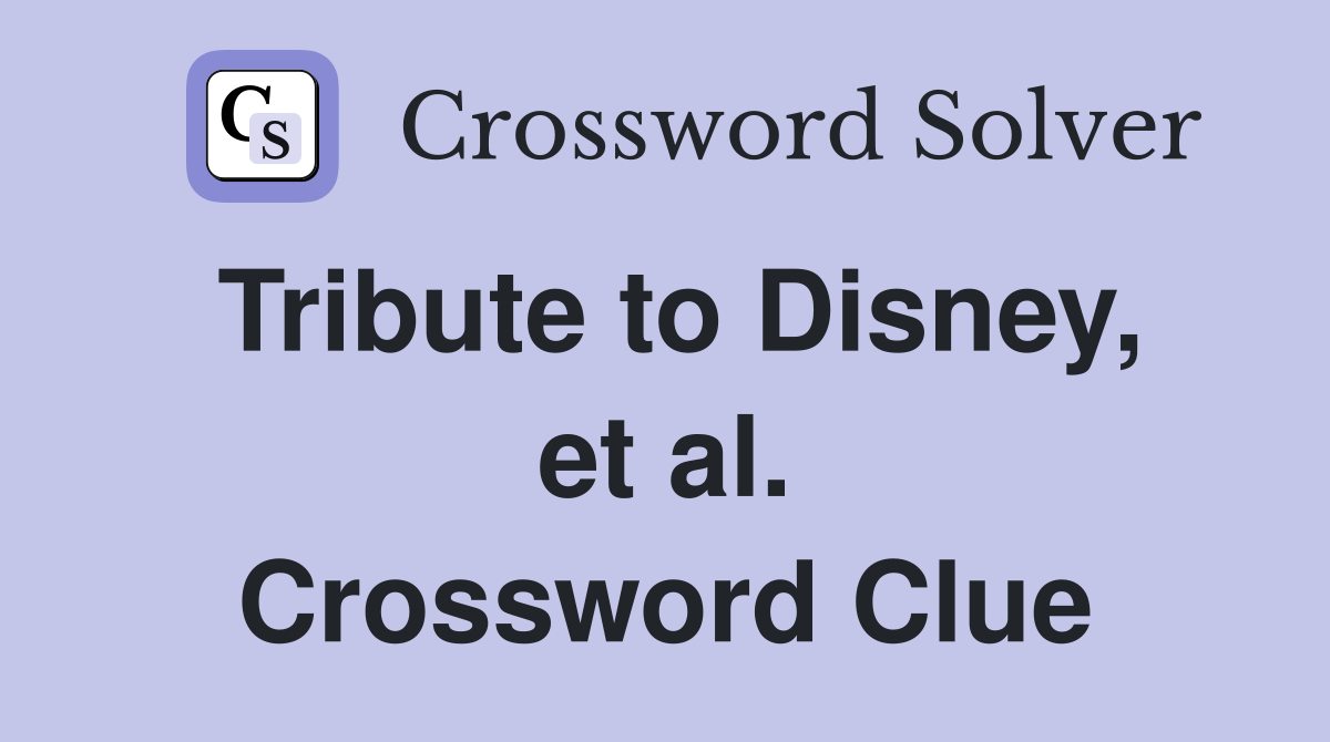 Tribute to Disney, et al. Crossword Clue