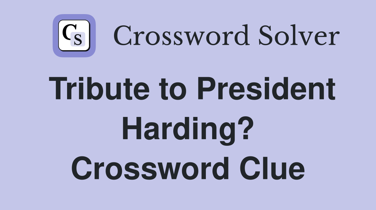 Tribute to President Harding? Crossword Clue