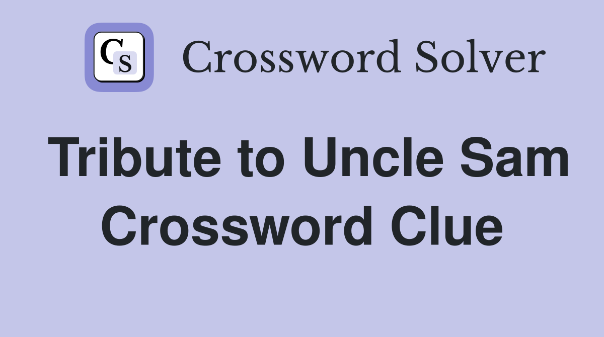 Tribute to Uncle Sam Crossword Clue