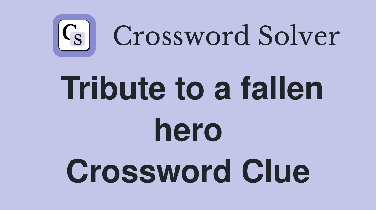 Tribute to a fallen hero Crossword Clue