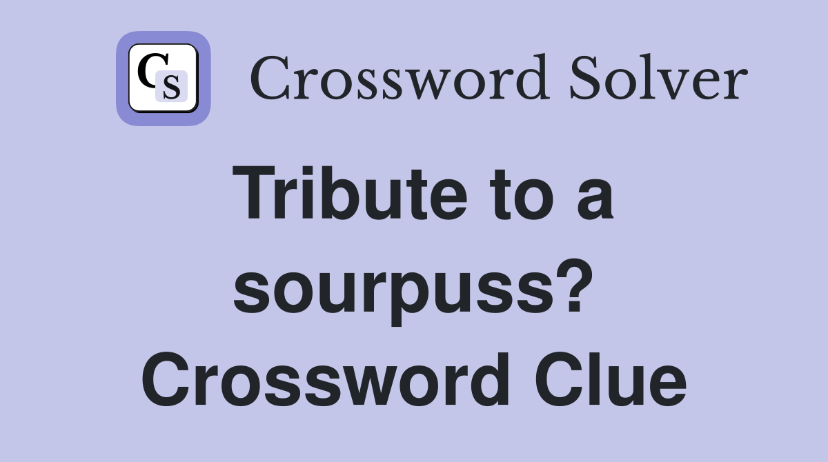 Tribute to a sourpuss? Crossword Clue