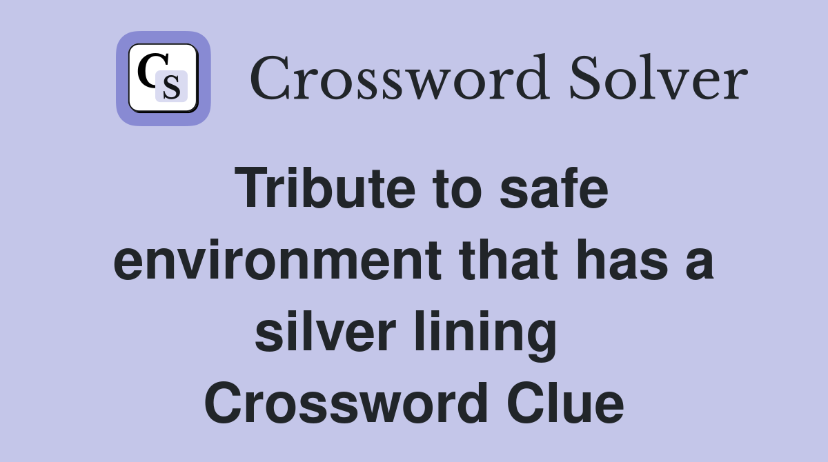 Tribute to safe environment that has a silver lining  Crossword Clue