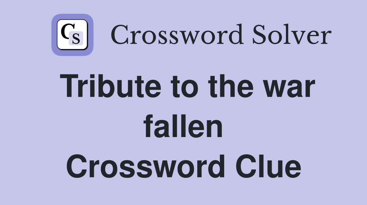 Tribute to the war fallen Crossword Clue