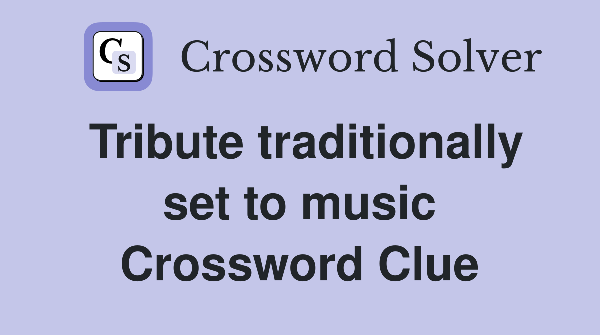 Tribute traditionally set to music Crossword Clue