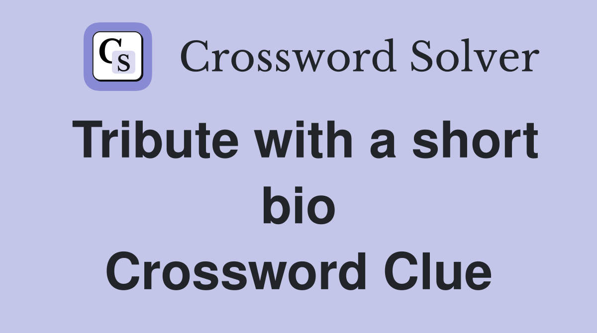 Tribute with a short bio Crossword Clue